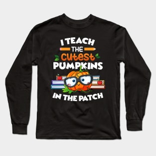 I Teach The Cutest Pumpkins In The Patch Long Sleeve T-Shirt